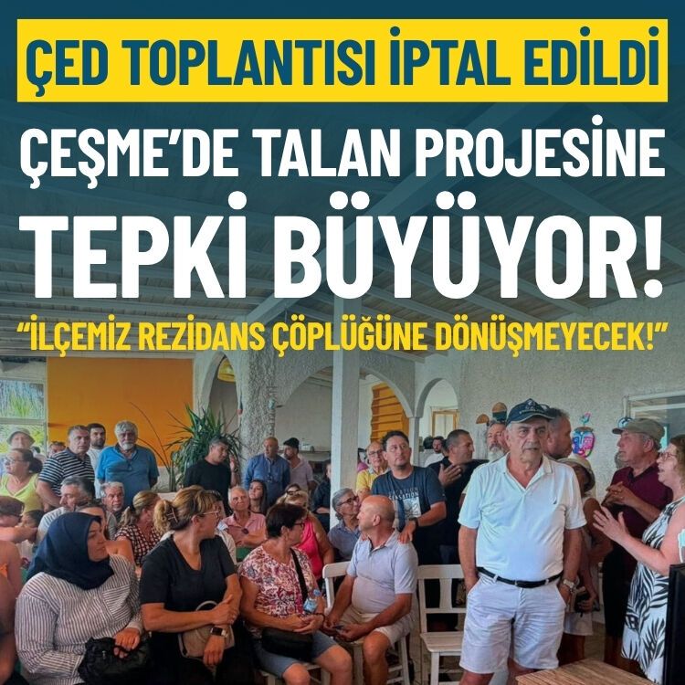 Çeşme’de talan projesine tepki büyüyor: Yoğun protesto toplantıyı iptal ettirdi!