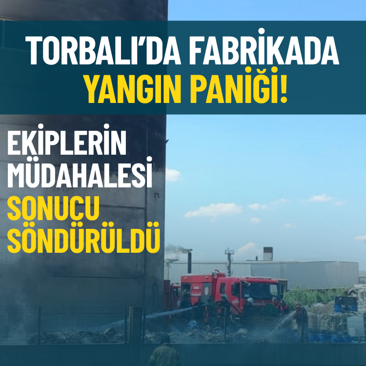 Torbalı’da fabrikada yangın paniği: Ekiplerin müdahalesi sonucu söndürüldü