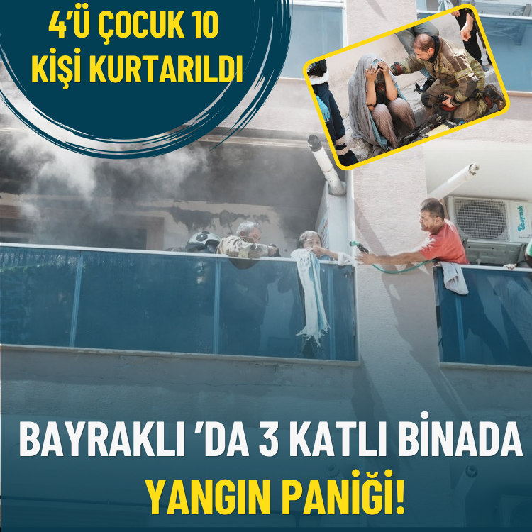 Bayraklı ’da 3 katlı binada yangın paniği: 4’ü çocuk 10 kişi kurtarıldı