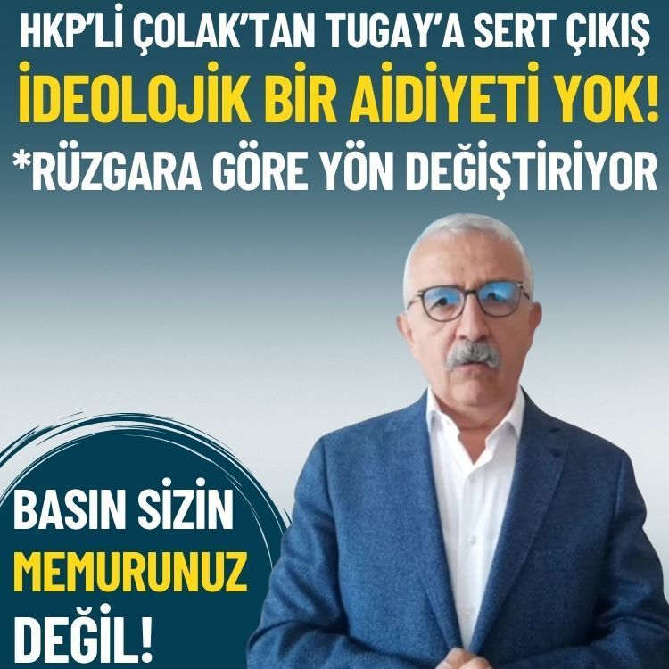 HKP’li Çolak’tan Tugay’a sert çıkış: İdeolojik bir aidiyeti yok