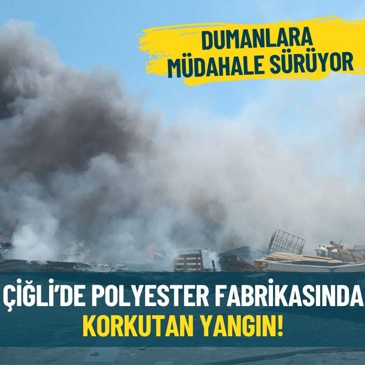 Çiğli’de polyester fabrikasında korkutan yangın