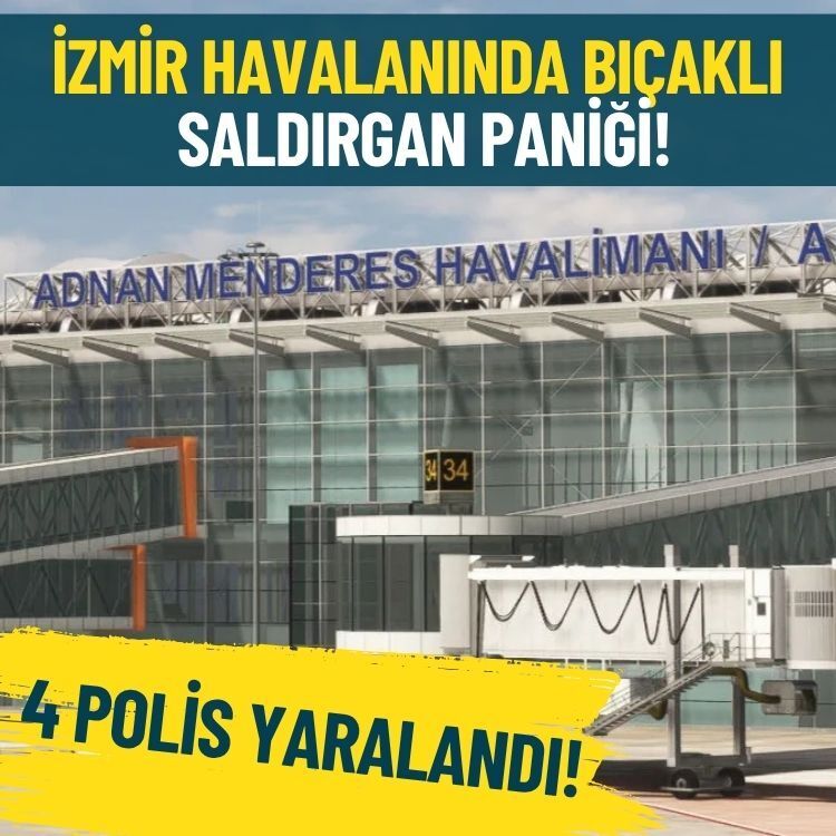 İzmir havaalanında bıçaklı saldırgan paniği: 4 polis yaralandı