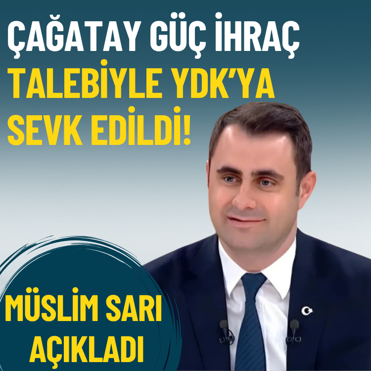 Müslim Sarı açıkladı: Çağatay Güç ihraç talebiyle YDK’ya sevk edildi