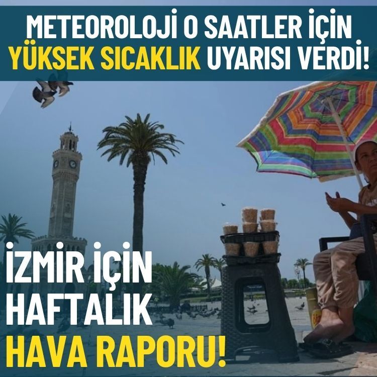 Meteoroloji o saatler için yüksek sıcaklık uyarısı verdi: İzmir için haftalık hava raporu