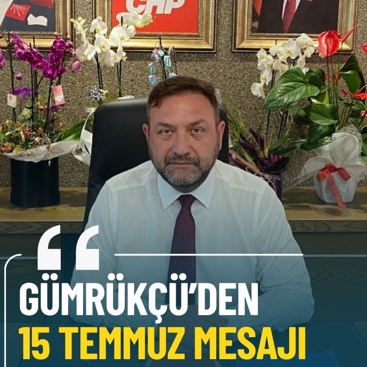 Gümrükçü’den 15 Temmuz mesajı: Cumhuriyet hiçbir yapıya teslim edilemez