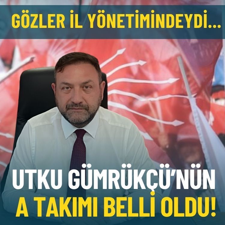 CHP İzmir İl Başkanı Utku Gümrükçü’nün A takımı belli oldu!
