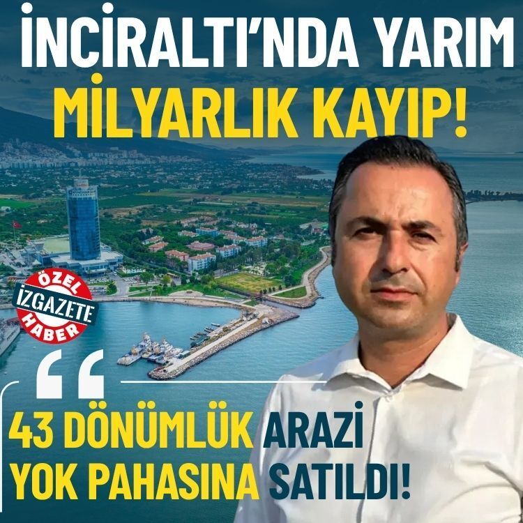 İnciraltı’nda yarım milyarlık kayıp! Karabulut: 43 dönümlük arazisi yok pahasına satıldı!