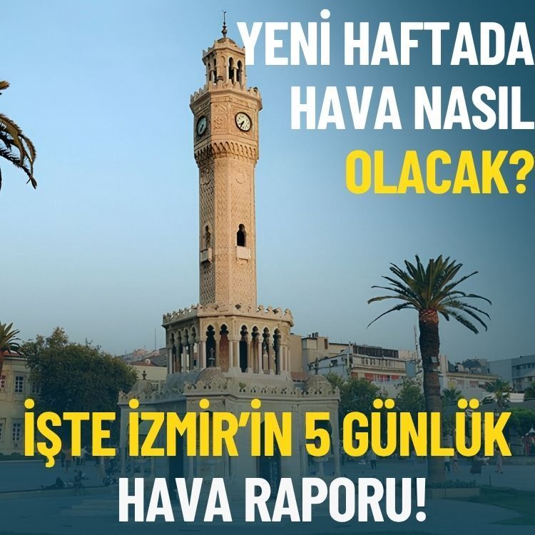 İşte İzmir’in 5 günlük hava raporu