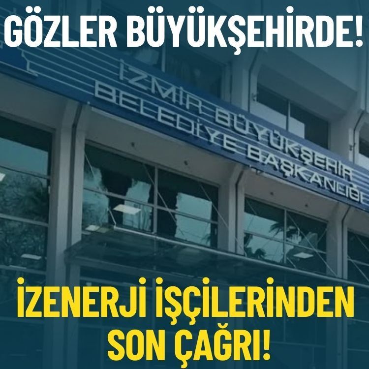 İZENERJİ işçilerinden son çağrı: Gözler büyükşehirde!