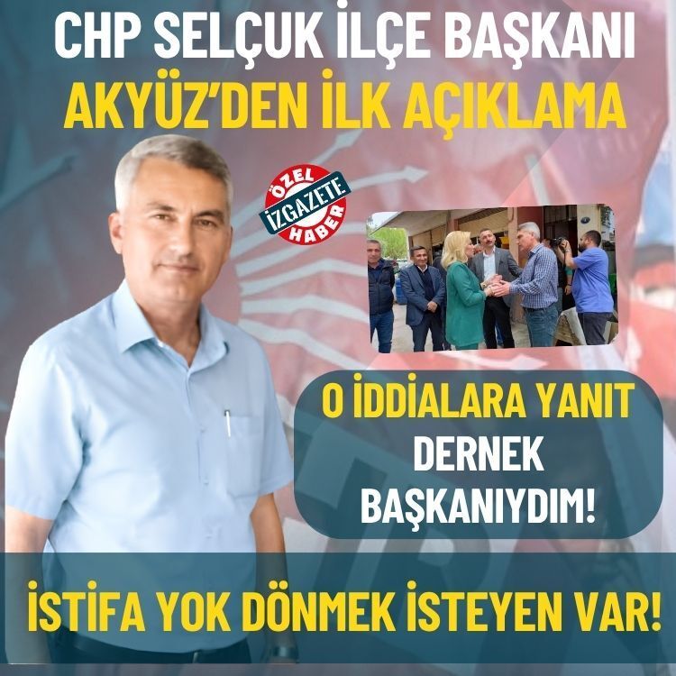 CHP Selçuk İlçe Başkanı Akyüz’den ilk açıklama: İstifa yok dönmek isteyen var!