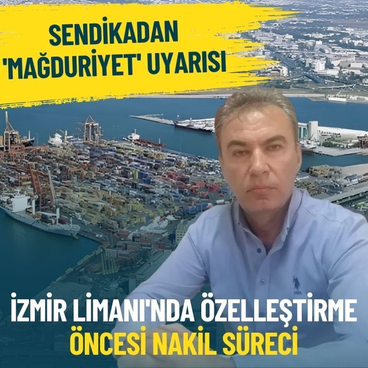 İzmir Limanı'nda özelleştirme öncesi nakil süreci: Sendikadan 'mağduriyet' uyarısı