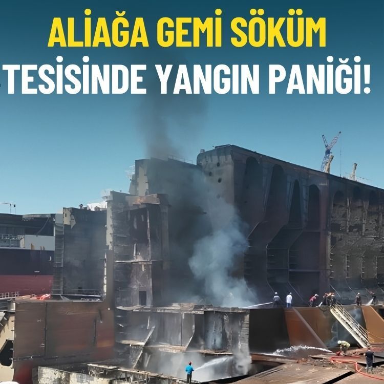 Aliağa gemi söküm tesisinde yangın paniği!