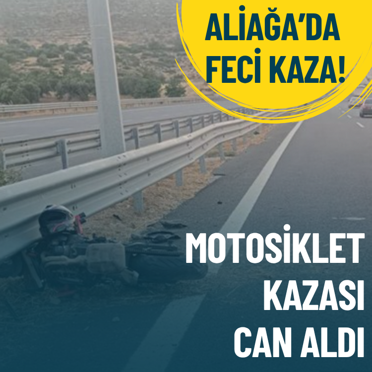 Aliağa’da feci kaza: Motosiklet kazası can aldı