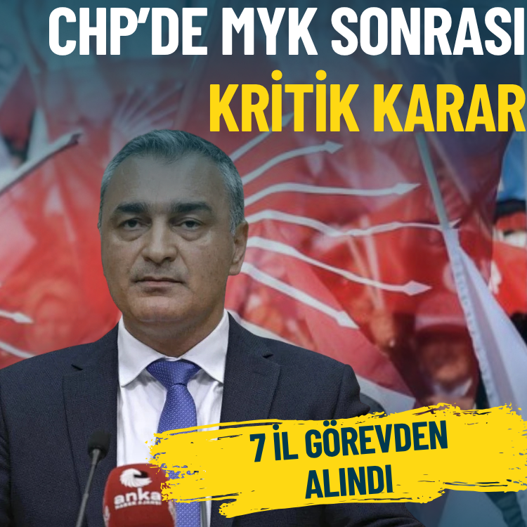 CHP’de MYK sonrası kritik karar: 7 il görevden alındı