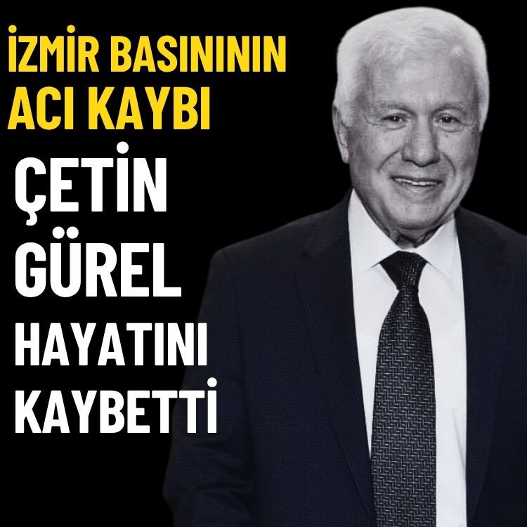 İzmir basınının acı kaybı… Çetin Gürel hayatını kaybetti