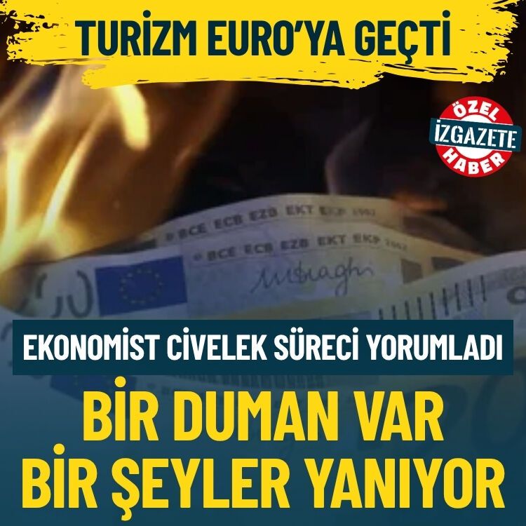 Turizm Euro’ya geçti… Ekonomist Civelek süreci yorumladı: Bir duman var ve bir şeyler yanıyor