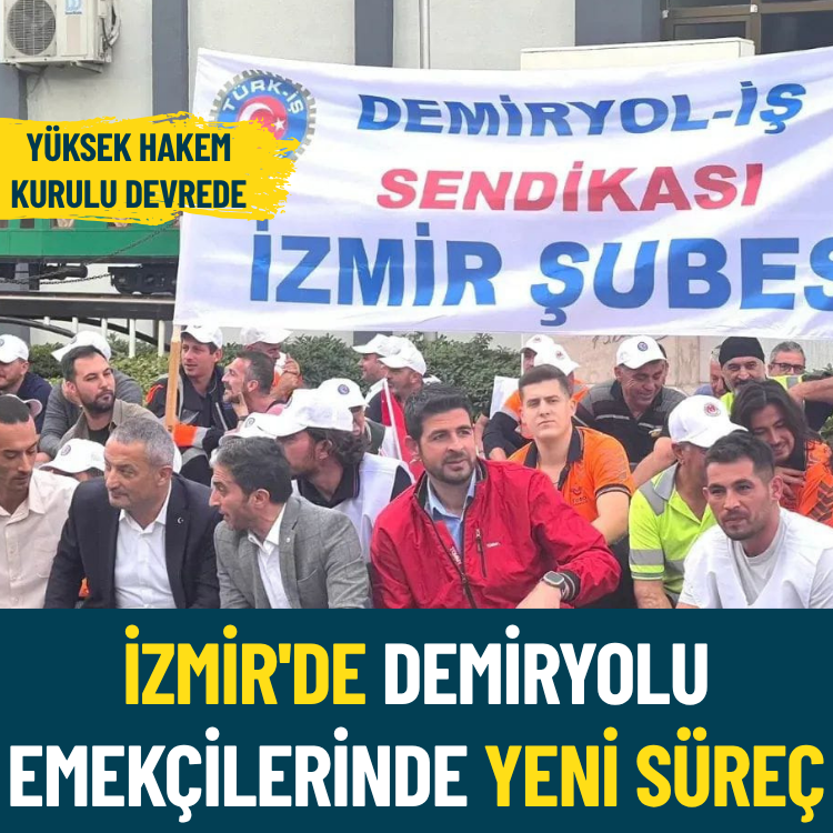 İzmir'de demiryolu emekçilerinde yeni süreç: Yüksek Hakem Kurulu devrede