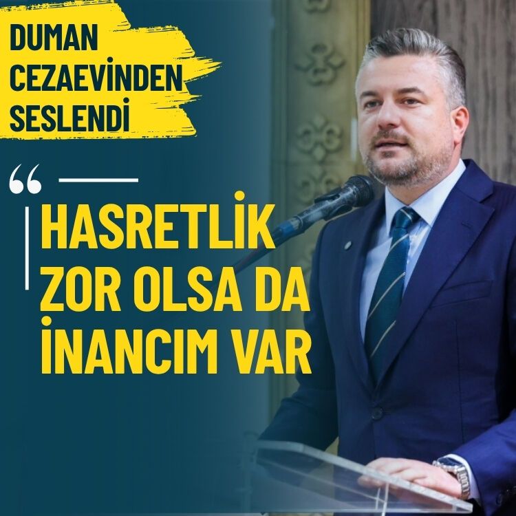 Duman cezaevinden seslendi: Bu hasretlik zor olsa da inancım var