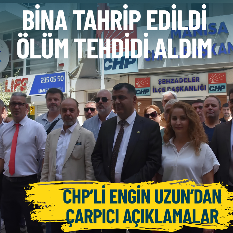 CHP Manisa İl Başkanı Engin Uzun’dan çarpıcı açıklamalar: Bina tahrip edildi, ölüm tehdidi aldım