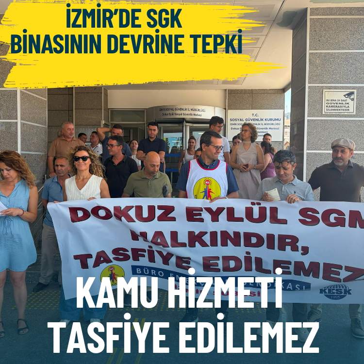 İzmir’de SGK binasının devrine tepki: Kamu hizmeti tasfiye edilemez