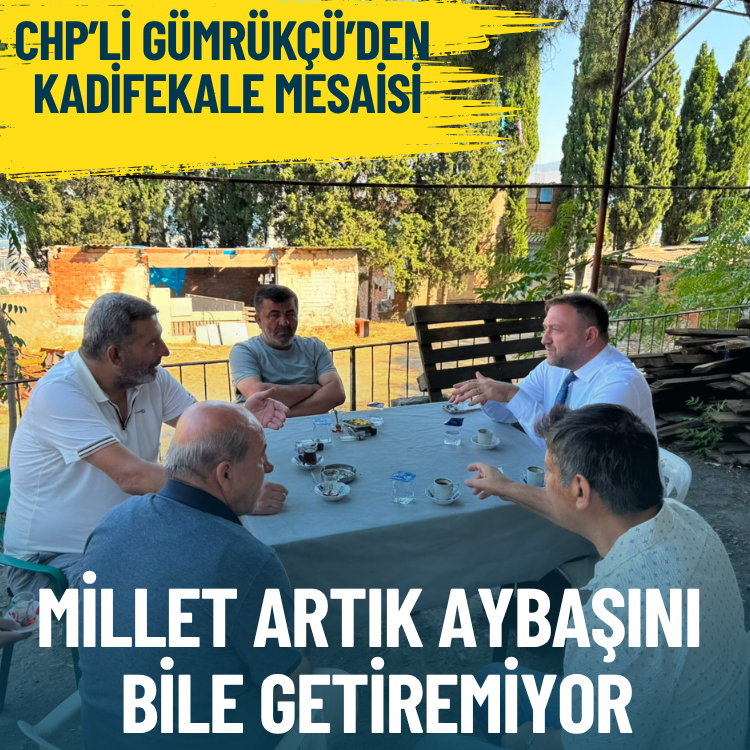 CHP’li Gümrükçü’den Kadifekale mesaisi: Millet artık aybaşını bile getiremiyor