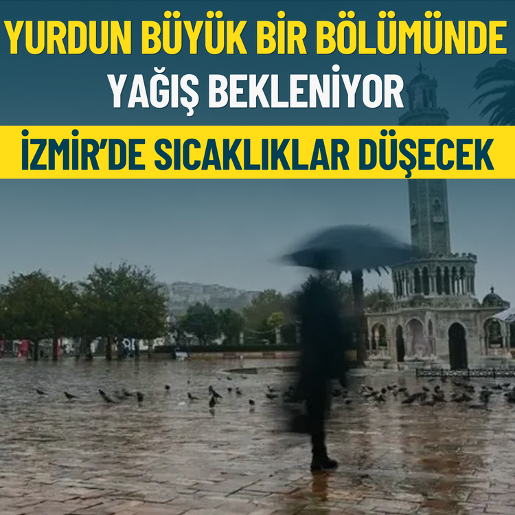 İzmir'de sıcaklıklar düşecek... Hafta sonu yurdun büyük bir bölümünde yağış bekleniyor
