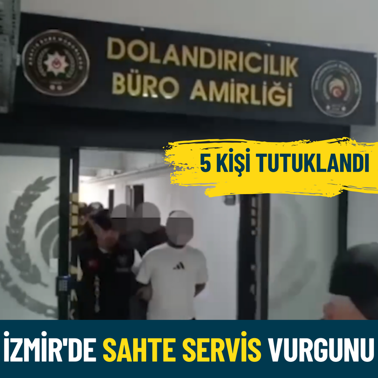 İzmir'de sahte servis vurgunu: 5 kişi tutuklu