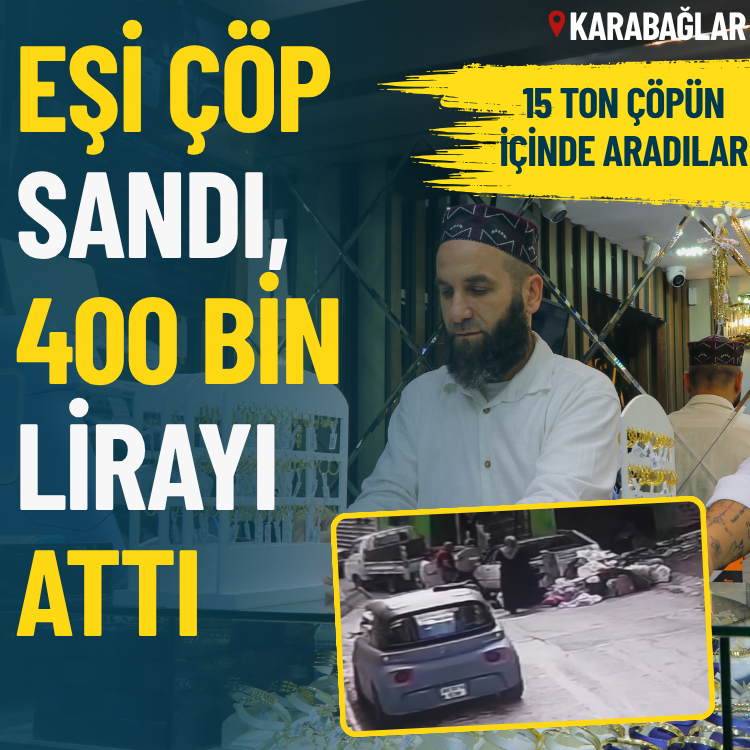 Eşi çöp sandı, 400 bin lirayı attı... 15 ton atığın içinde aradılar
