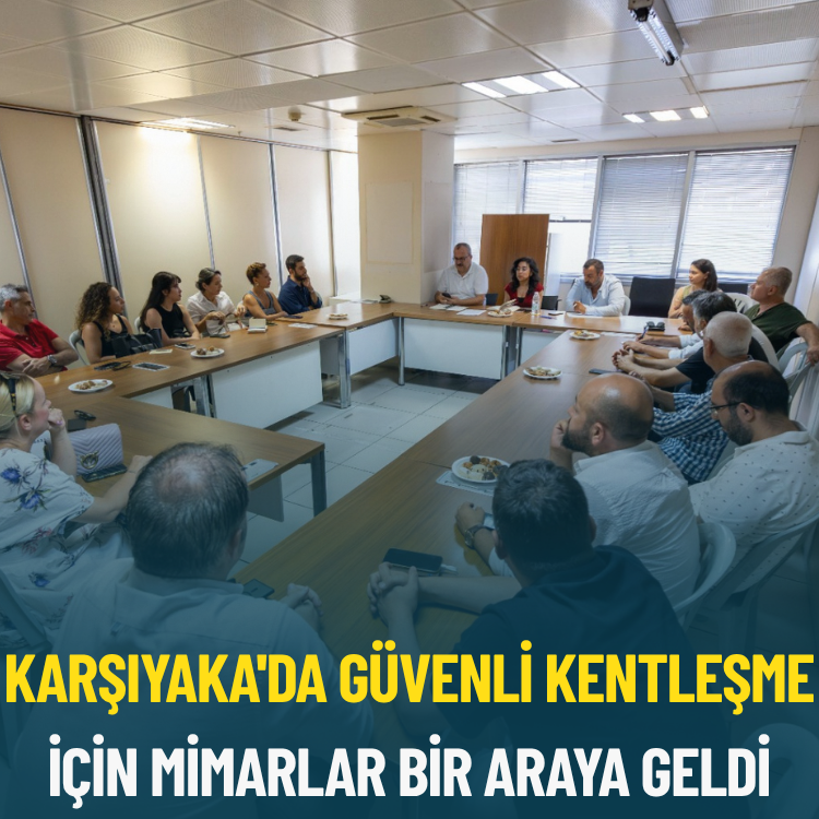 Karşıyaka'da güvenli kentleşme için mimarlar bir araya geldi
