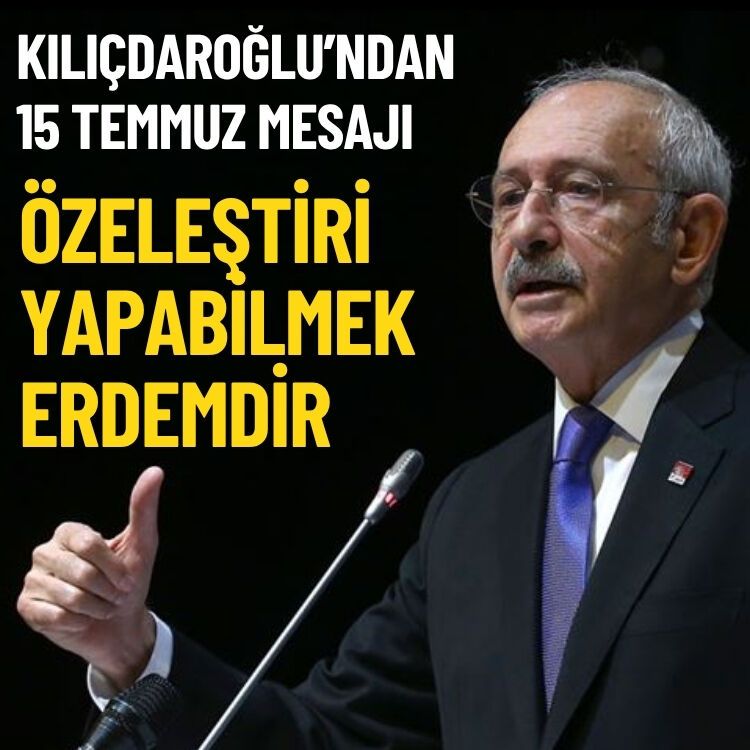 Kılıçdaroğlu’ndan 15 Temmuz mesajı: Özeleştiri yapabilmek erdemdir