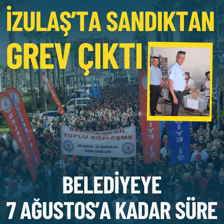 İZULAŞ’ta sandıktan grev çıktı: Belediyeye 7 Ağustos’a kadar süre