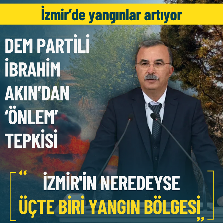 İzmir’de yangınlar artıyor: DEM Partili İbrahim Akın’dan ‘Önlem’ tepkisi