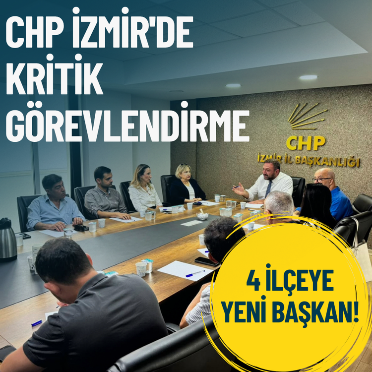 CHP İzmir'de kritik görevlendirme: 4 ilçeye yeni başkan!
