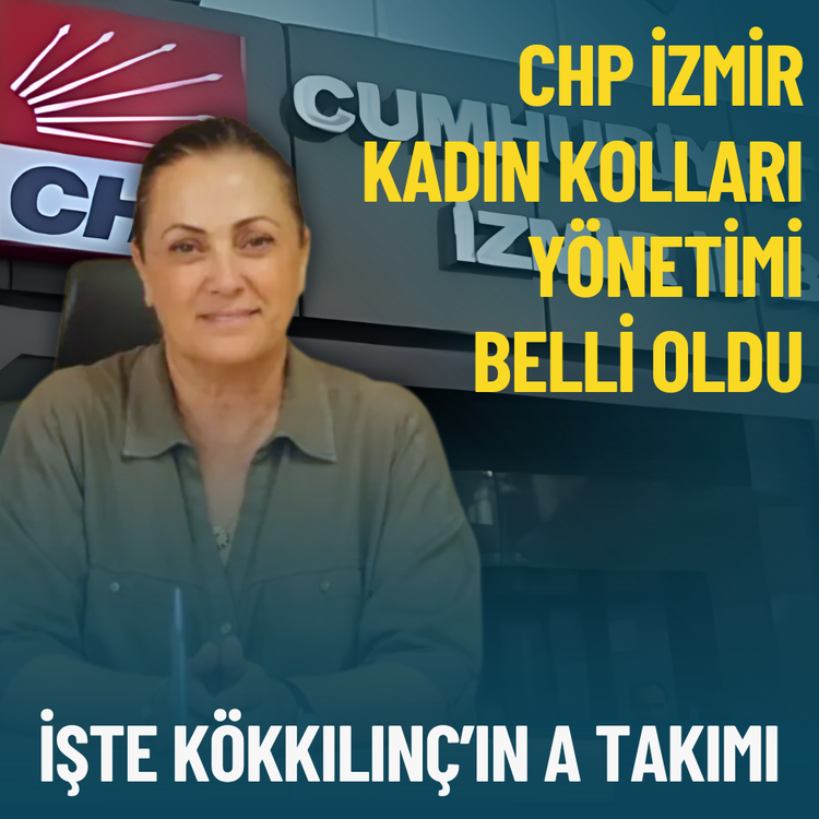 CHP İzmir Kadın Kolları yönetimi belli oldu: İşte Kökkılınç’ın A takımı