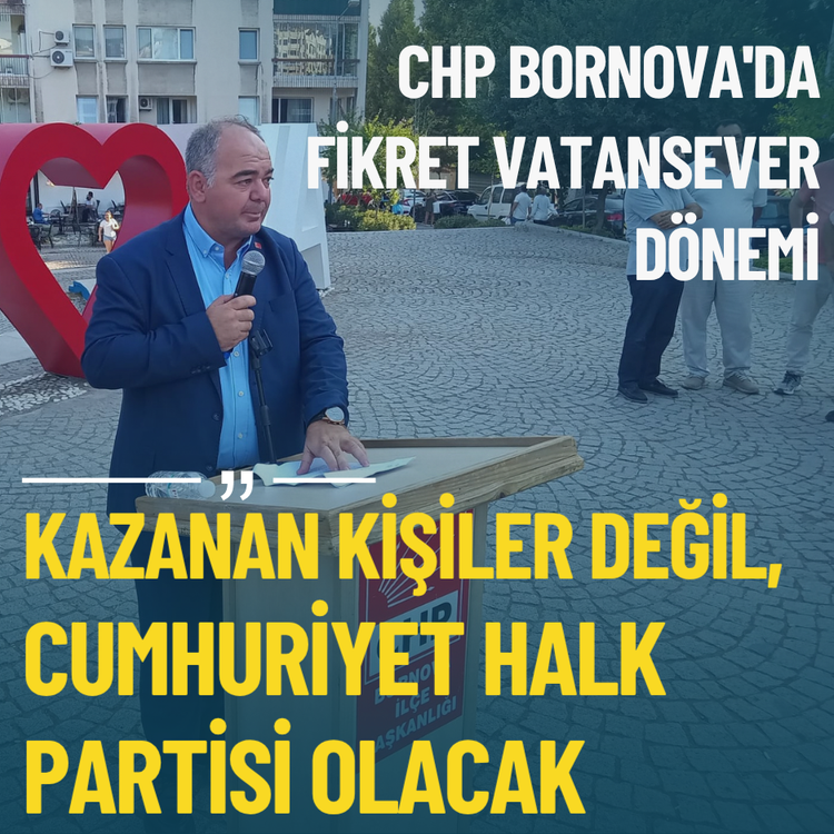 CHP Bornova'da Fikret Vatansever dönemi: Kazanan kişiler değil, Cumhuriyet Halk Partisi olacak