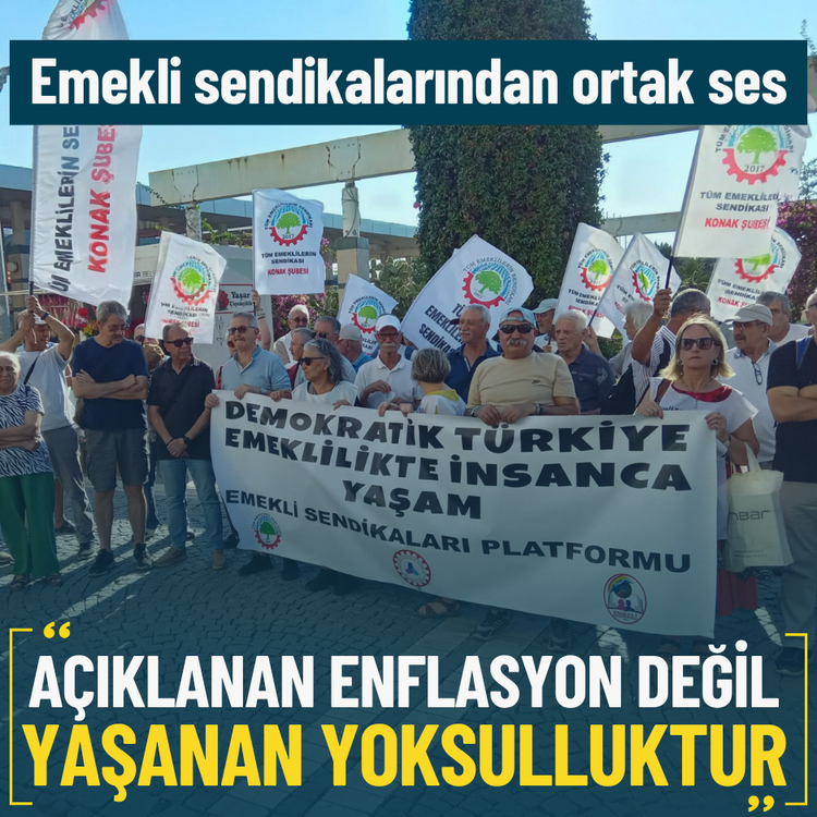 Emekli sendikalarından ortak ses: Açıklanan enflasyon değil, yaşanan yoksulluktur