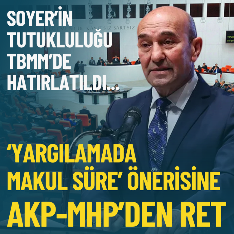 Soyer’in tutukluluğu TBMM’de hatırlatıldı... ‘Yargılamada makul süre’ önerisine AKP-MHP’den ret
