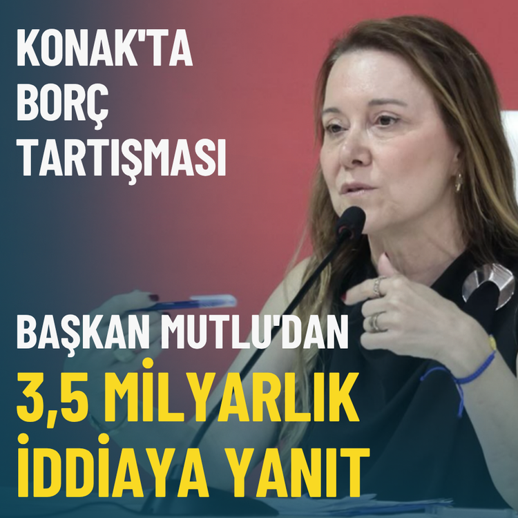 Konak'ta borç tartışması: Başkan Mutlu'dan 3,5 milyarlık iddiaya yanıt