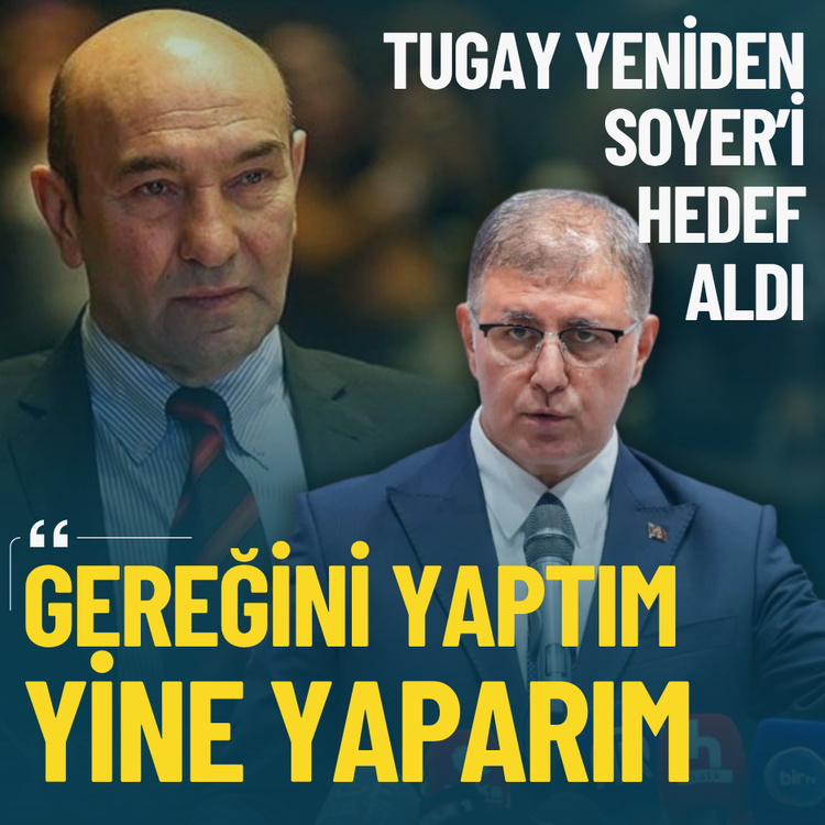 Tugay yeniden Soyer’i hedef aldı: Gereğini yaptım yine yaparım