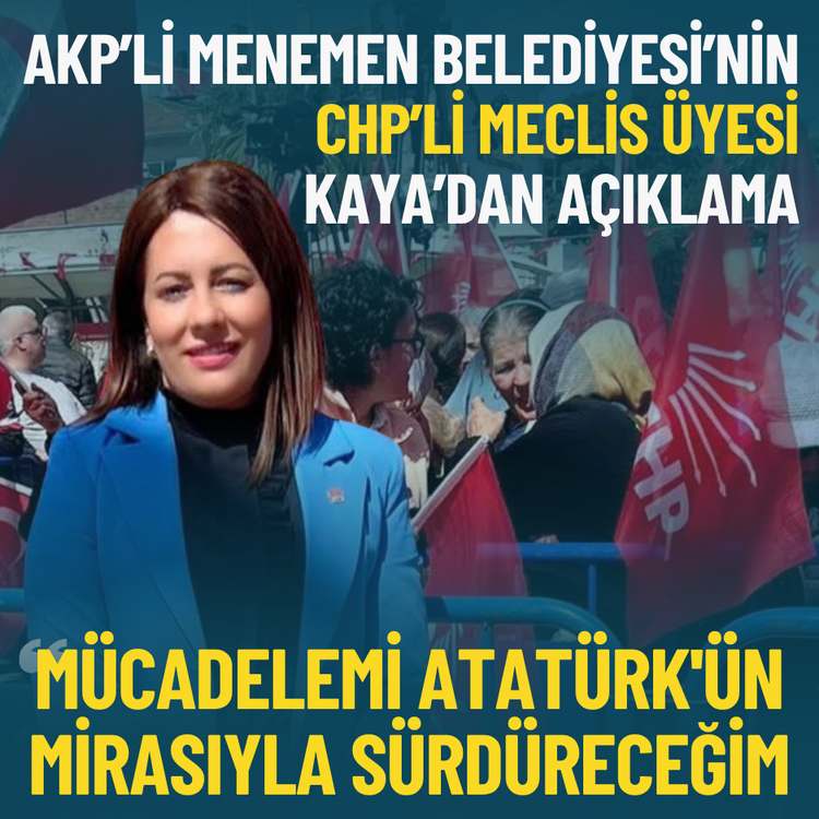 Menemen Belediyesi CHP’li Meclis Üyesi Kaya: Mücadelemi Atatürk'ün mirasıyla sürdüreceğim