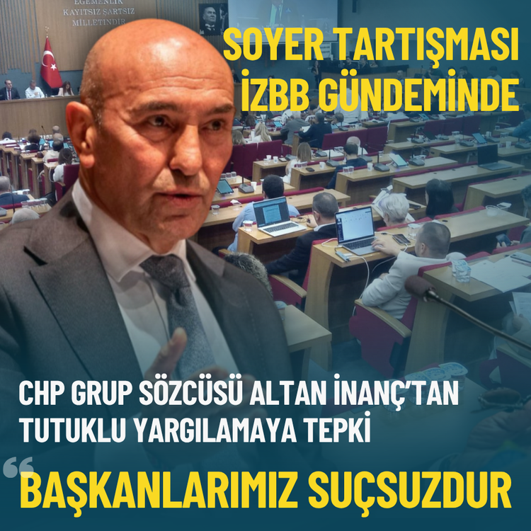 Soyer tartışması İzBB gündeminde... CHP'li İnanç: Başkanlarımız suçsuzdur