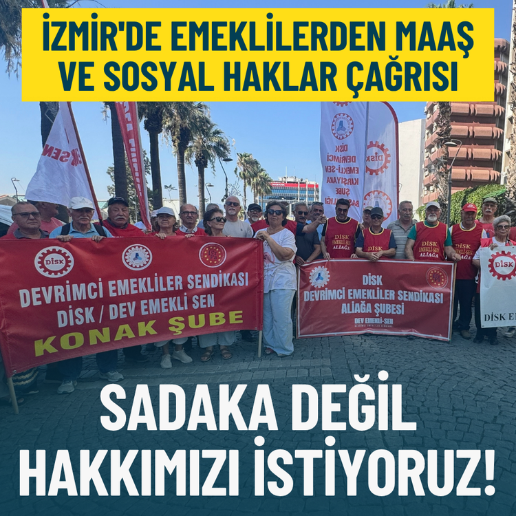 İzmir'de emeklilerden maaş ve sosyal haklar çağrısı: Sadaka değil hakkımızı istiyoruz!