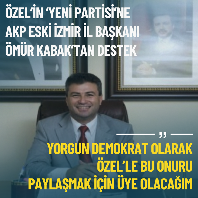 Özel’in ‘Yeni partisi’ne AKP Eski İzmir İl Başkanı Ömür Kabak’tan destek: Üye olacağım