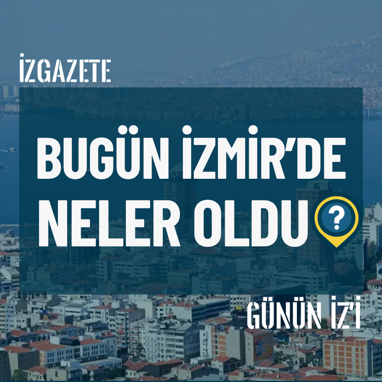 Bugün İzmir’de neler oldu? 14 Temmuz Günün İz'i
