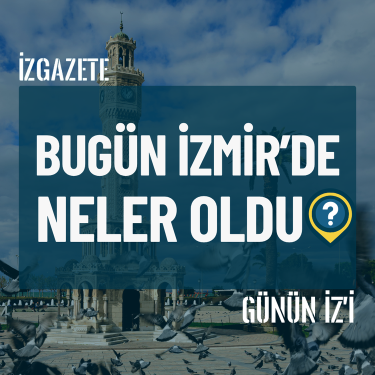 Bugün İzmir’de neler oldu? 4 Temmuz Günün İz'i