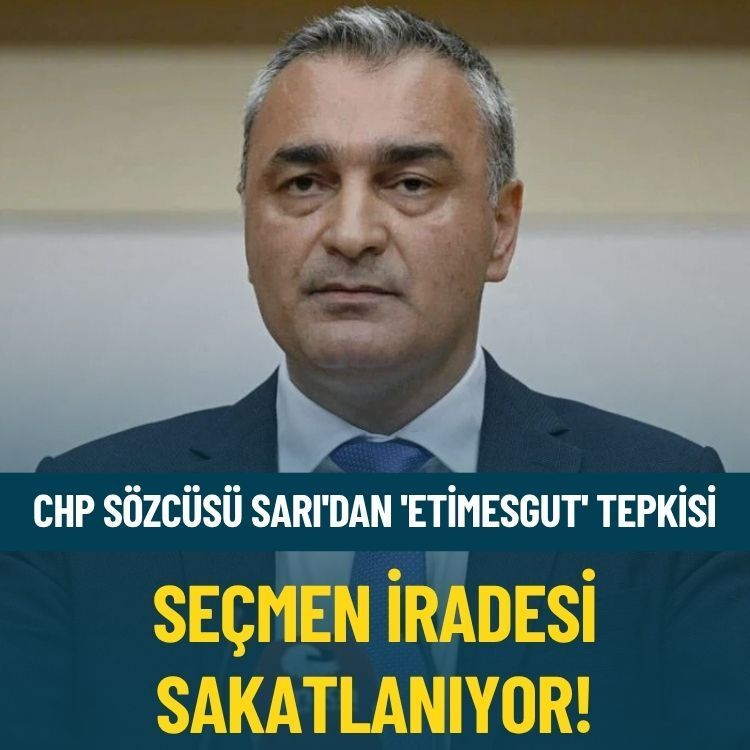 CHP Sözcüsü Sarı'dan 'Etimesgut' tepkisi: Seçmen iradesi sakatlanıyor!
