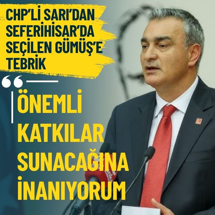 CHP’li Sarı’dan Gümüş’e tebrik: Önemli katkılar sunacağına inanıyorum