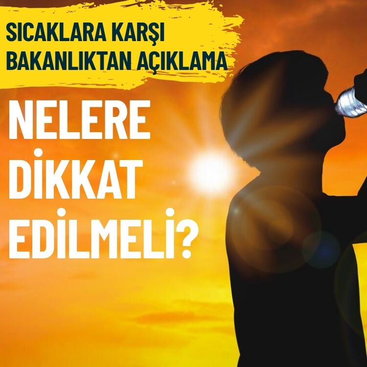 Sıcaklara karşı bakanlıktan açıklama: Nelere dikkat edilmeli?