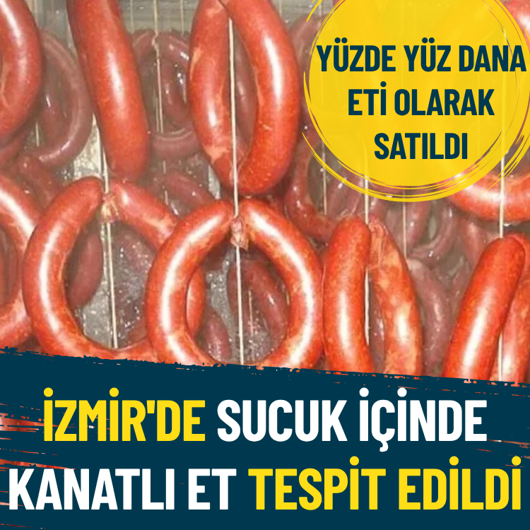 İzmir'de sucuk içinde kanatlı et tespit edildi... Yüzde yüz dana eti olarak satıldı
