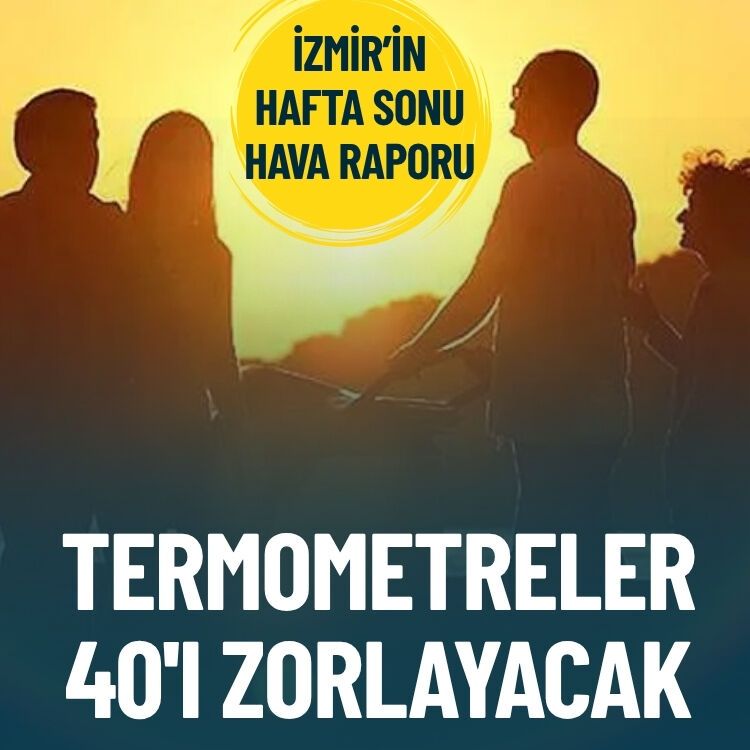 İzmir’in hafta sonu hava raporu… Termometreler 40’ı zorlayacak
